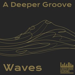 A Deeper Groove - Waves (1st mix unmastered)