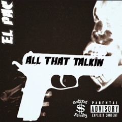 EL PAC - ALL THAT TALKIN