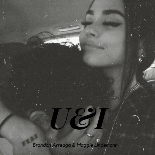 U&I x Brandon Arreaga and Maggie Lindemann