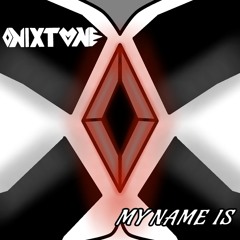 ONIXTONE - MY NAME IS