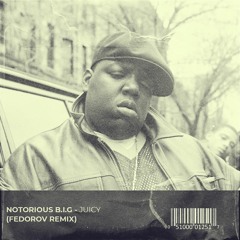 Notorious B.I.G - Juicy (Fedorov Remix)