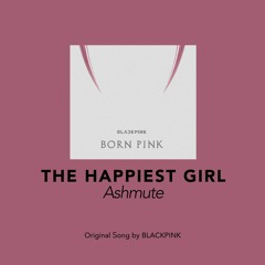 [Cover] Ashmute - The Happiest Girl (Original Song by BLACKPINK)