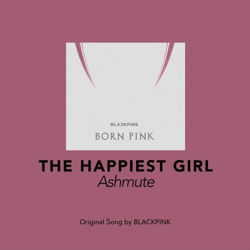 [Cover] Ashmute - The Happiest Girl (Original Song by BLACKPINK)