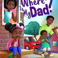 Get [Book] Where Is My Dad? BY Ambry L. Ivy (Author),Taylor Ivy (Author),Endi Astiko (Illustrator)