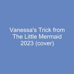 Vanessa's Trick from The Little Mermaid 2023 (cover)