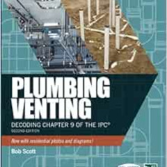 FREE EPUB 📑 PLUMBING VENTING: DECODING CHAPTER 9 OF THE IPC by BOB SCOTT PDF EBOOK E