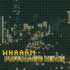 WHAAAM - DJ Earl (PUFF.magic Remix)