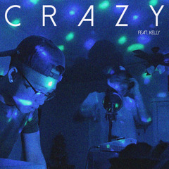 Crazy (ft. Kelly)