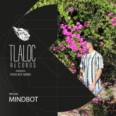 TRPS058 _ MINDBOT (Dj Set)[Tlaloc Records]