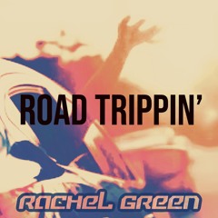Rachel Green - Road Trippin’