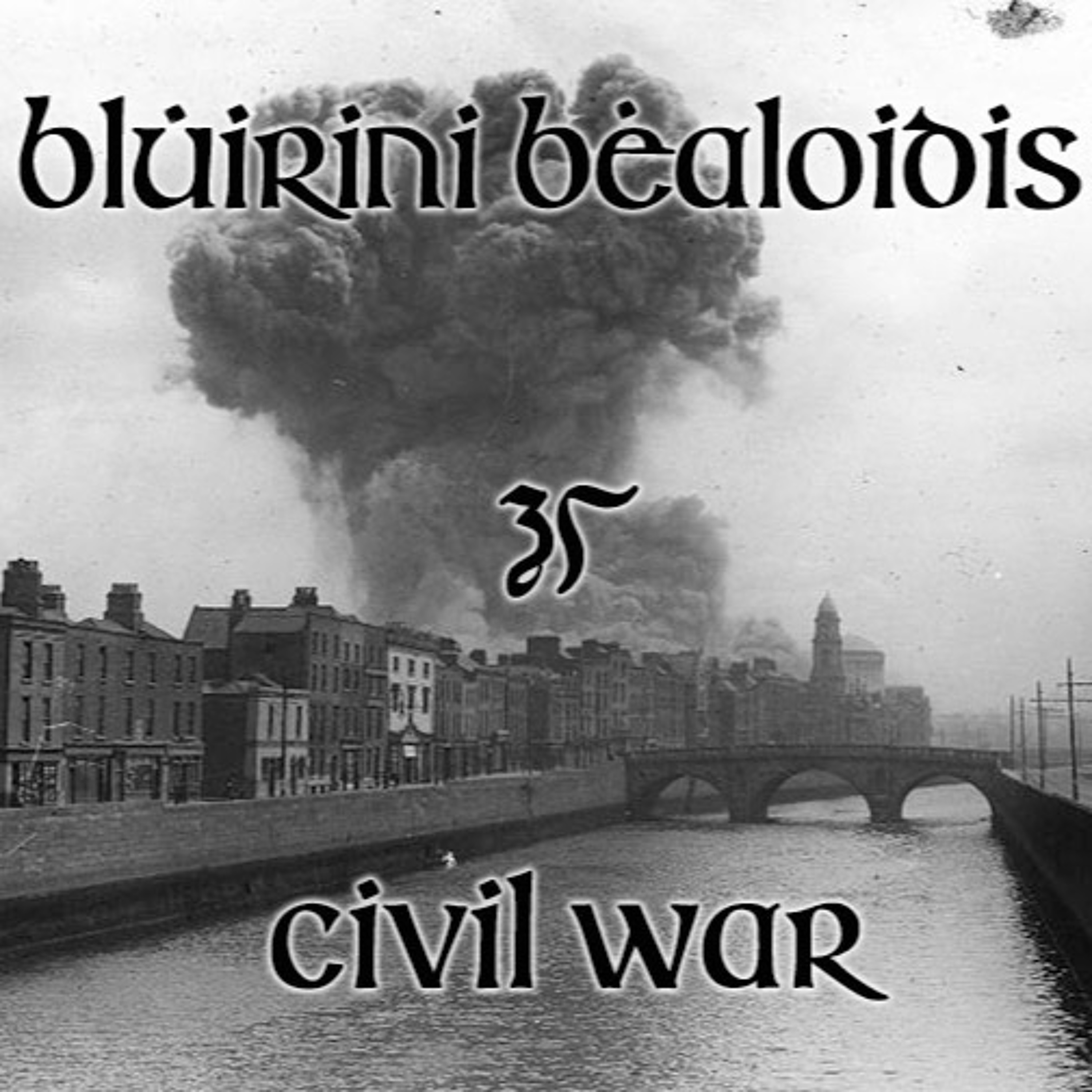 Blúiríní Béaloidis 35 - The Civil War (with Dr. Críostóir Mac Cárthaigh)