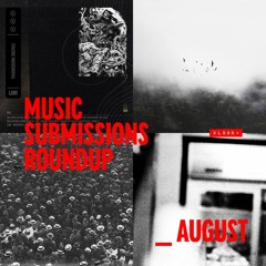 XLR8R+ Submissions Roundup: August