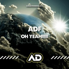 ADF - OH YEAH!!! OUT NOW  ACCELERATION DIGITAL