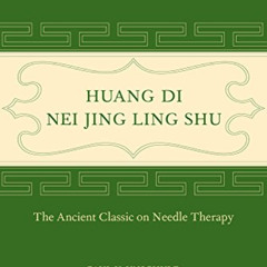 Access KINDLE 💙 Huang Di Nei Jing Ling Shu: The Ancient Classic on Needle Therapy by