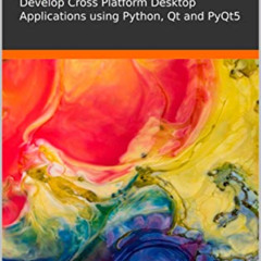 [VIEW] PDF 📪 Python GUI: Develop Cross Platform Desktop Applications using Python, Q
