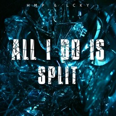 All Do Is Split - (HMP x Lcky)