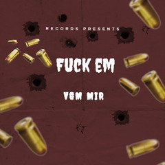 VGM MiR - Fuck Em