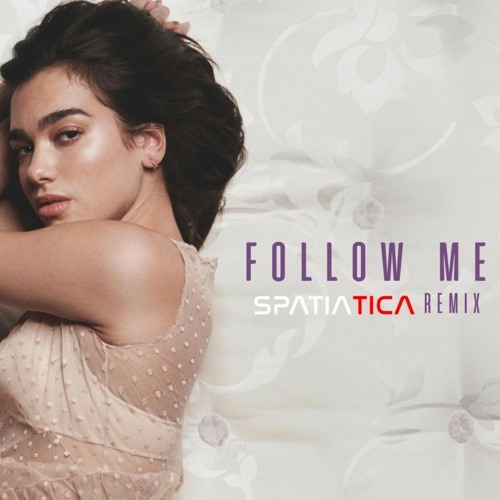 (UNREALEASED) Dua Lipa X Spatiatica - Follow Me (Original Remake Mix)