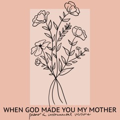 When God Made You My Mother (Piano Version)