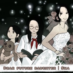 Project 3: Dear Future Daughter | Ska (prod. by Noden)
