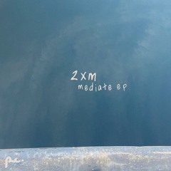 2XM - mediate ep