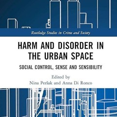 read✔ Harm and Disorder in the Urban Space (Routledge Studies in Crime and Society)