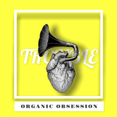 ORGANIC OBSESSION by TROUBLE
