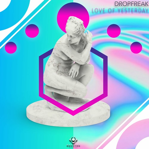 Dropfreak - Love Of Yesterday