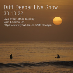 Drift Deeper Live Show - 30.10.22