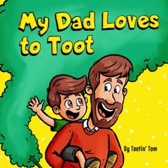 My Dad Loves to Toot: A Hilarious Rhyming Story Book About Farting For Fathers to Enjoy With Their