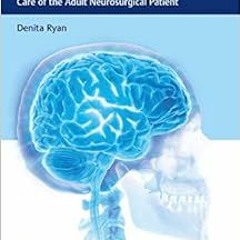 [GET] [EBOOK EPUB KINDLE PDF] Handbook of Neuroscience Nursing: Care of the Adult Neurosurgical Pati