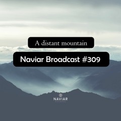 Naviar Broadcast #309 – A distant mountain – Wednesday 6th March 2024
