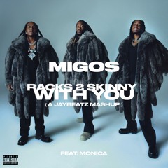 Migos & Monica - Racks 2 Skinny With You (A JAYBeatz Mashup)