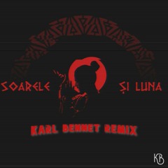 Soarele Si Luna (Karl Bennet Remix)