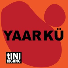 tINI and the Gang Podcast series 23 #001 YAAR KÜ