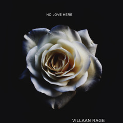 No love here ~Villaan rage