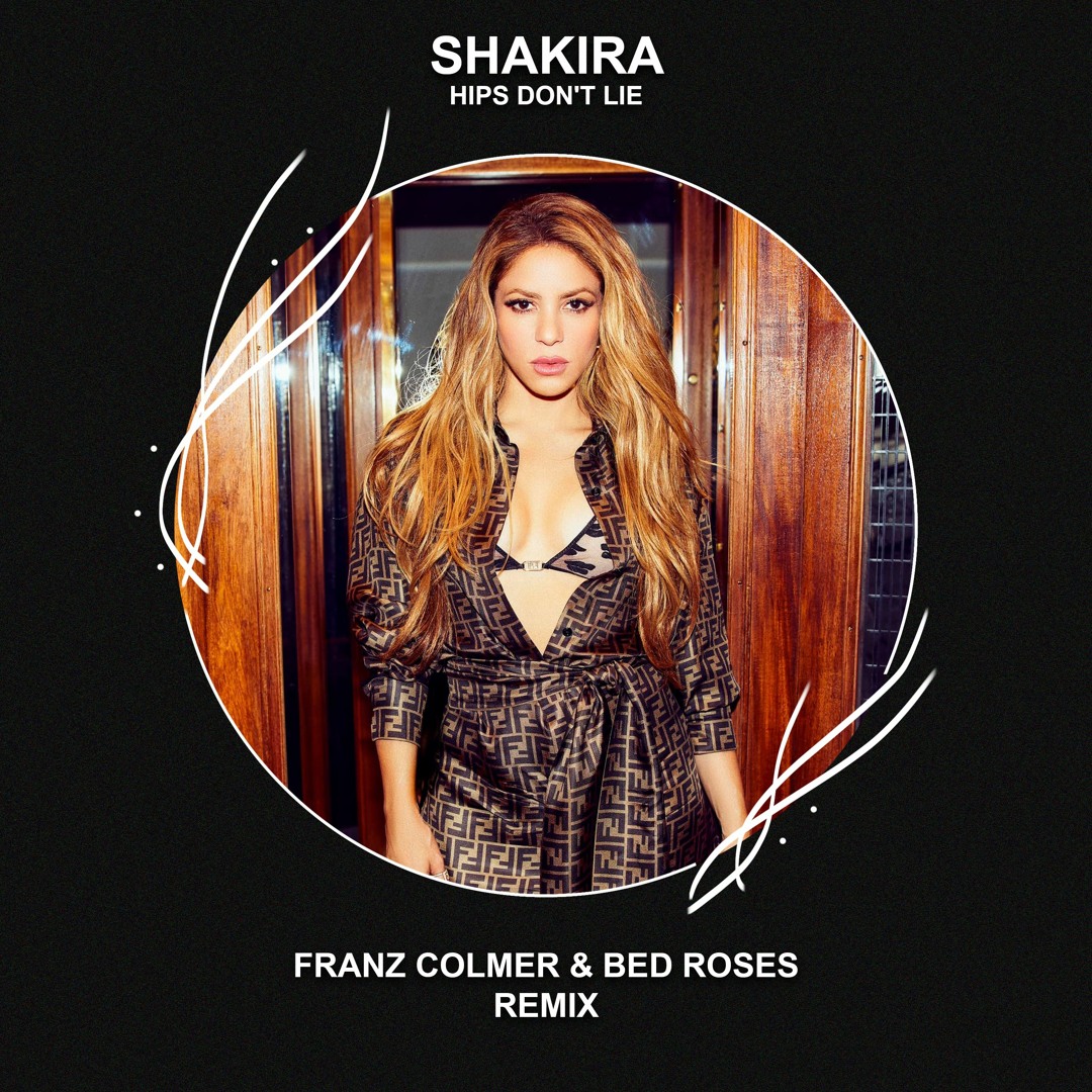 Listen to Shakira - Hips Don't Lie (Franz Colmer x Bed Roses Remix