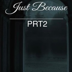 JUST BE CUZ Prt2