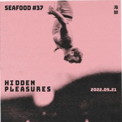 'Hidden Pleasures' Full set @SEAFOOD #37