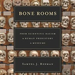 FREE EBOOK 💌 Bone Rooms: From Scientific Racism to Human Prehistory in Museums by  S