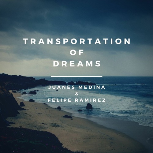 Transportation Of Dreams - Felipe Ramirez & Juanes Medina