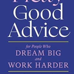 FREE EPUB 💔 Pretty Good Advice: For People Who Dream Big and Work Harder by Leslie B