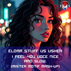 Eldar Stuff vs Usher - I feel you voce nice and slow (Miser Motif Mash Up) [FREE DOWNLOAD]