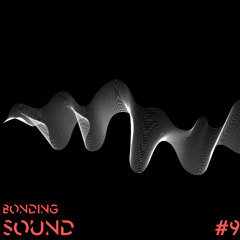Bonding Sound #9 - Erik Bruce