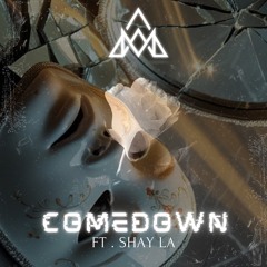 COMEDOWN (FT. SHAY LA)