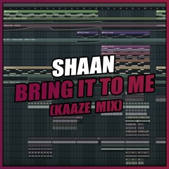 Shaan - Bring It To Me (KAAZE Edit) [FL Studio Remake] + FREE FLP