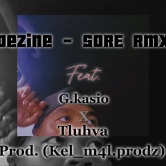 Dezine~Sore RmX feat. G.kasio X Tluhva (Prod. Kel_m4l.prodz)