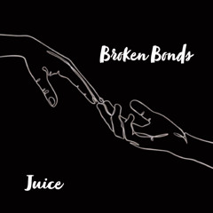 Juice - Broken Bonds