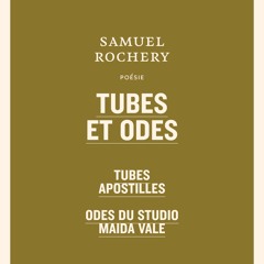 Tubes et Odes - Samuel Rochery