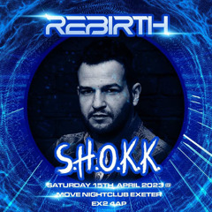 S.h.o.k.k @ Rebirth 15th April